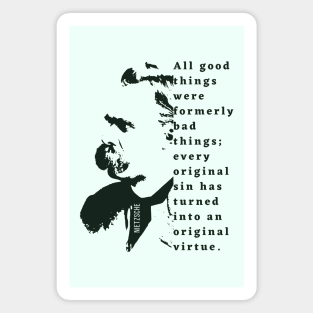 Nietzsche illustration and quote: All good things were formerly bad things.... Magnet